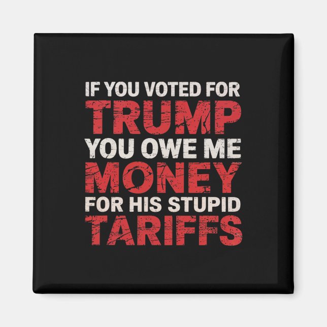 Om du röstade på Trump, är du skyldig mig tullpeng Magnet (Framsidan)