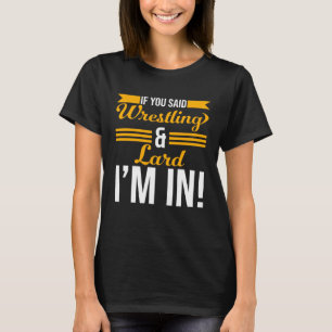Om du sa brottning och Lard... T Shirt