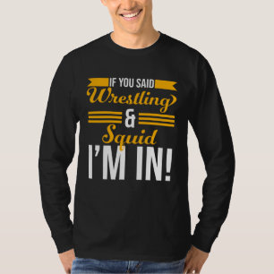 Om du sa wrestling och bläckfisk är jag med t shirt