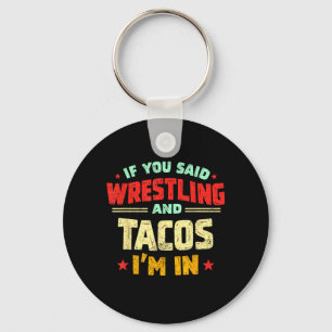 Om du sa wrestling och tacos i rolig wrestlare tac nyckelring