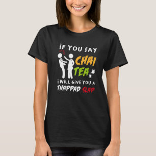 Om du säger Chai Tea, så kommer jag att Ge dig en T Shirt