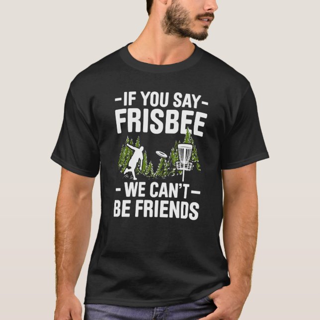 Om Du Säger Frisbee Kan Vi Inte Vara Vänner Disc G T Shirt (Framsida)