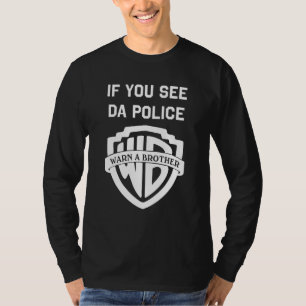 Om du ser en polis varna en bror, en rolig sarkast t shirt