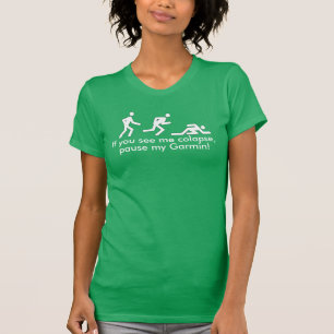 Om du ser mig colapse, stoppar min Garmin! Tee Shirt