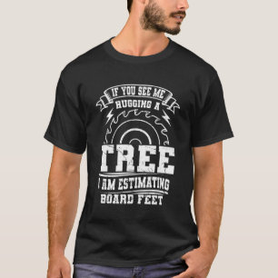 Om du ser mig Hugga A Träd är jag uppskattningsnäm T Shirt