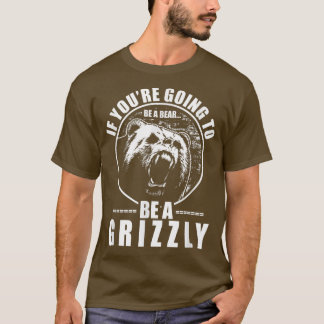 Om du ska bli ett björn blir det en stötig fin  t shirt