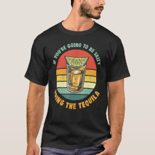 Om du ska vara salt, ta med tequila vinta t shirt