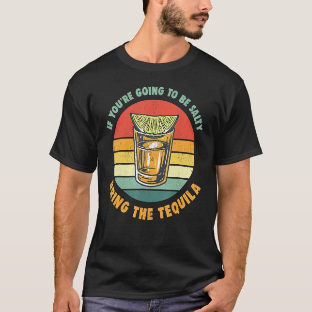 Om du ska vara salt, ta med tequila vinta t shirt (Framsida)