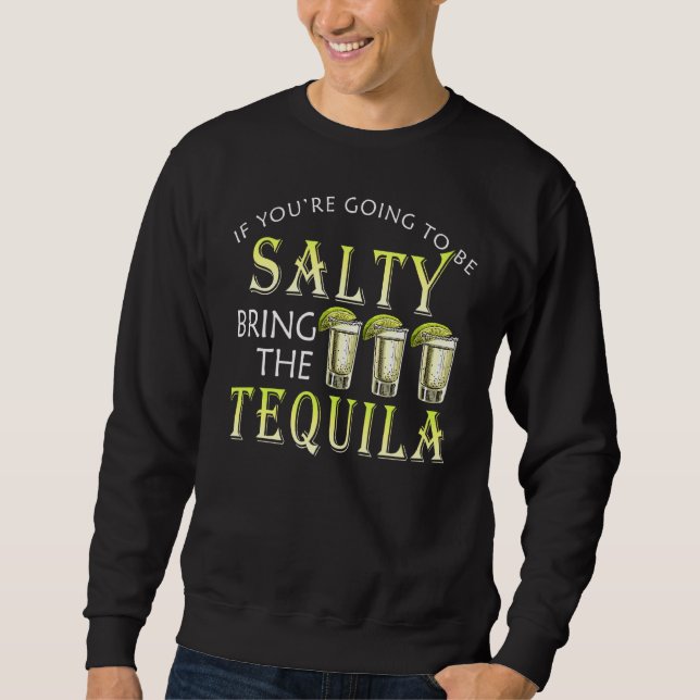 Om du ska vara Salty, ta med Tequila Drin Lång Ärmad Tröja (Framsida)