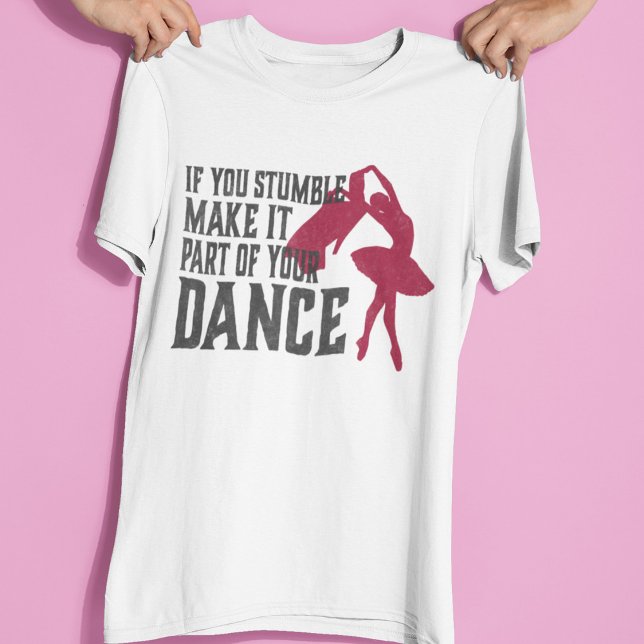 Om du snubblar, gör det till en del av din Dance T Shirt (Skapare uppladdad)