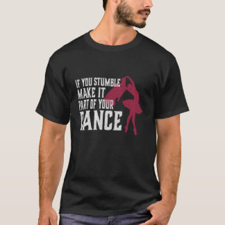 Om du snubblar, gör det till en del av din Dance T T Shirt