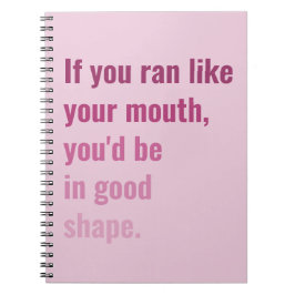 Om du sprang som din mun skulle du vara i bra form anteckningsbok