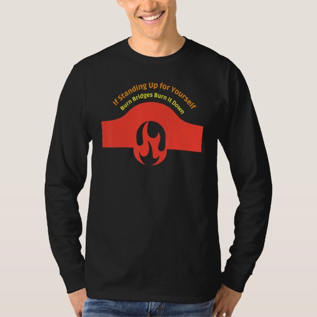 Om du står upp för dig själv, bränn sönder bron t shirt (Framsida)