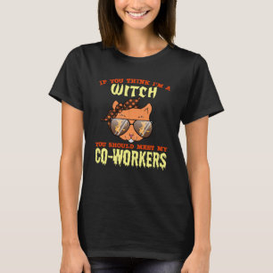 Om du Tänka är en häxa ska du träffa min medarbeta T Shirt