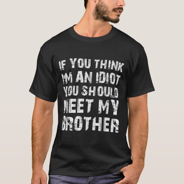 Om du Tänka är en idé ska du träffa min bror T Shirt (Framsida)