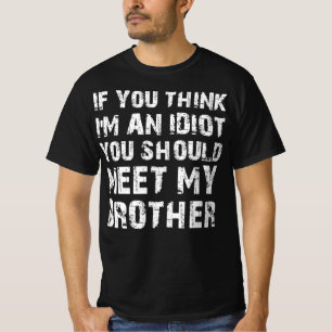 Om du Tänka är en idé ska du träffa min bror T Shirt