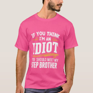 Om du Tänka är en idiot ska du följa mitt steg B T Shirt