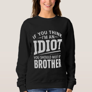 Om du Tänka är en idiot ska du träffa min bror T Shirt