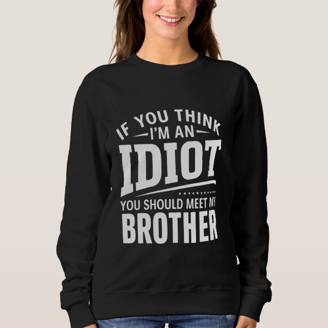 Om du Tänka är en idiot ska du träffa min bror T Shirt (Framsida)