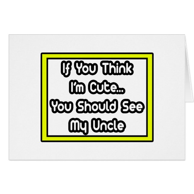Om du Tänka är jag Cute... min farbror. Hälsningskort (Framsidan Horizontal)