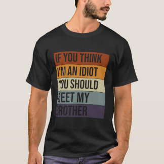 Om du Tänka är jag en aning ska du träffa min bror T Shirt