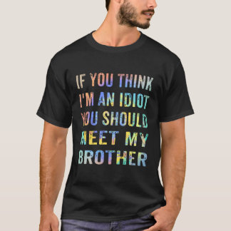 Om du Tänka är jag en aning ska du träffa min bror T Shirt