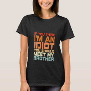 Om du Tänka är jag en idiot du ska träffa T Shirt