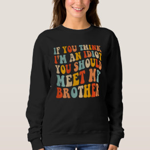 Om du Tänka är jag en idiot ska du träffa min bror T Shirt