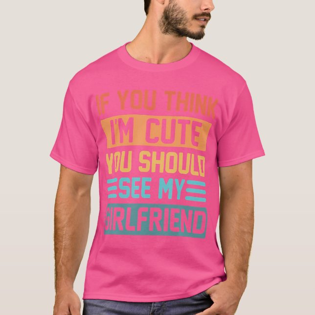 Om du Tänka Im Cute ska du träffa min flickvän T Shirt (Framsida)