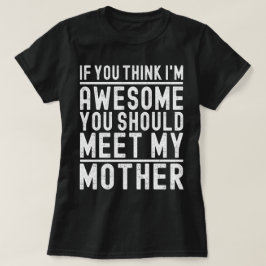 Om du Tänka jag är Fantastisk ska du träffa min Mo T Shirt