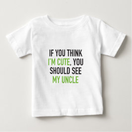 Om du tänka jag är söt, borde du träffa min morbro tee shirt