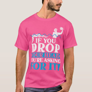 Om du tappar huvudet ber du om det Vatten P T Shirt