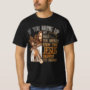 Om du tar upp mitt förflutna borde du veta att Jes T Shirt