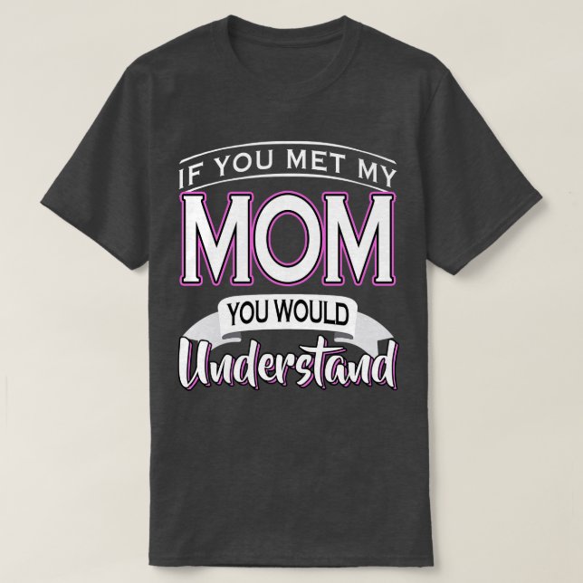 Om du träffar min Mamma skulle du förstå T Shirt (Design framsida)