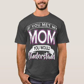 Om du träffar min Mamma skulle du förstå T Shirt