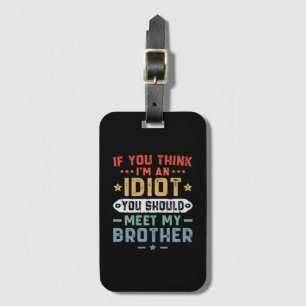 Om du tror att jag är en idiot bör du träffa min b bagagebricka