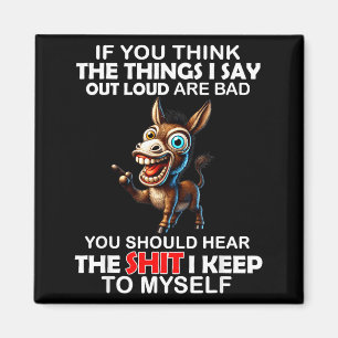 Om du tycker att de saker jag säger högt är dåliga magnet