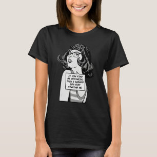 Om du tycker att jag är stötande så föreslår jag a t shirt