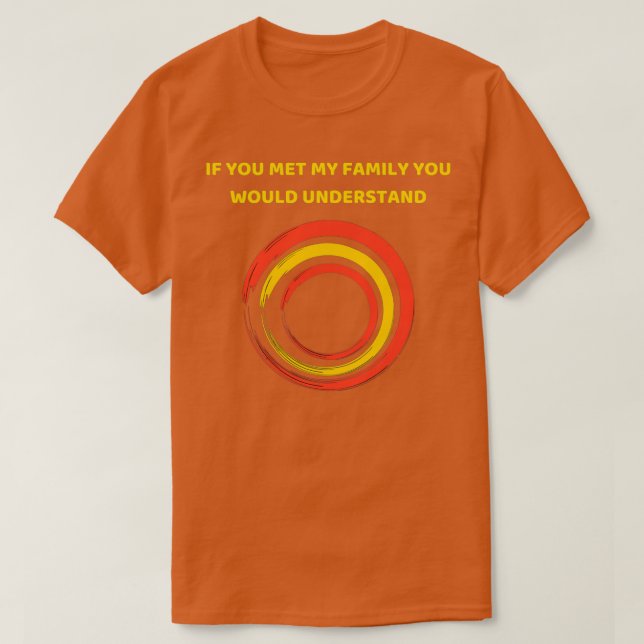 Om du uppfyller min familj skulle du förstå (2)  t shirt (Design framsida)