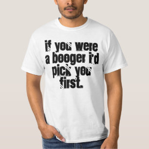 Om du var en booger, skulle jag plockan dig först tee shirt