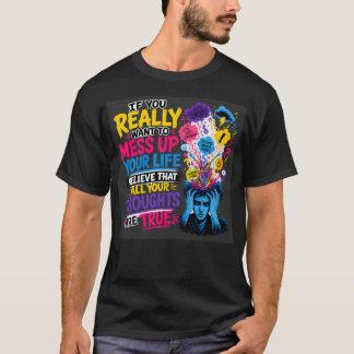 Om du verkligen vill sabba ditt liv… Tro T Shirt