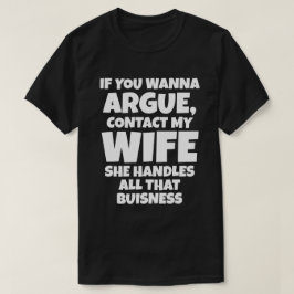 Om du vill argumentera kontakta min fru hon sköter t shirt