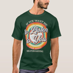 Om du vill att jag ska lyssna på dig och prata om t shirt