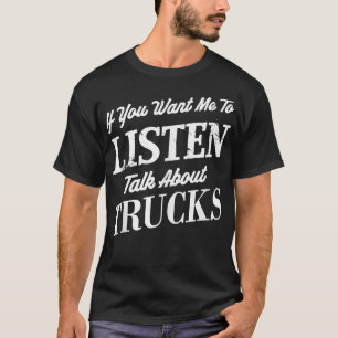 Om du vill att jag ska lyssna på lastbilar Funny T Shirt
