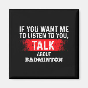 Om du vill att jag ska lyssna prata om badminton magnet
