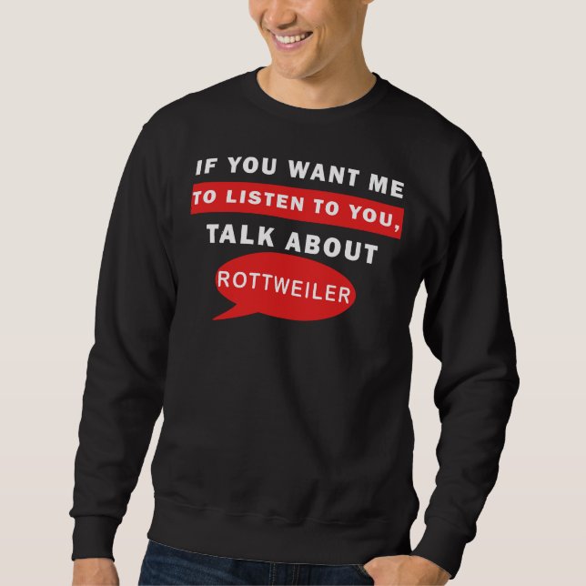 Om du vill att jag ska prata om Rottweiler Lång Ärmad Tröja (Framsida)