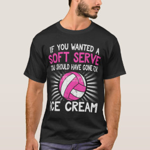 Om du vill ha en mjuk , konstig flicka Volleyball T Shirt