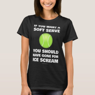 Om Du Vill Ha En Mjuk Serve Tennis Tennis T Shirt