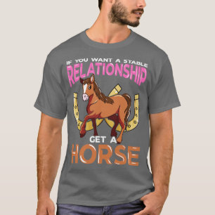 Om du vill ha en stabil relation får du en häst t shirt