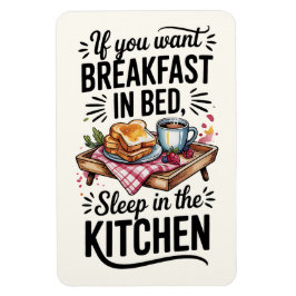 Om du vill ha frukost i bed, sova i köket magnet